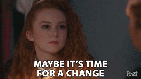 a little girl with red hair is saying `` maybe it 's time for a change '' .