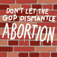 Don't let the GOP dismantle abortion