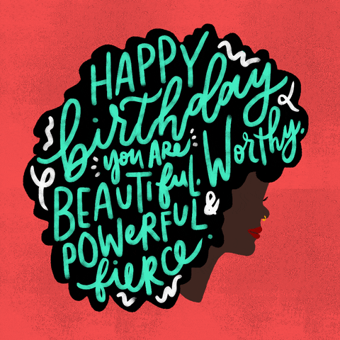 Illustrated gif. A profile view of a woman with an afro, in which cursive turquoise text says, "happy birthday, you are beautiful, worthy, powerful, and fierce."