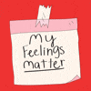 My feelings matter gif