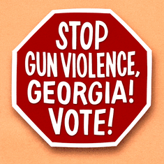 Stop gun violence, Georgia! Vote!