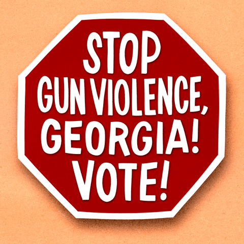 Digital art gif. Red stop sign over a peach background reads in capitalized text, “Stop gun violence, Georgia! Vote!”