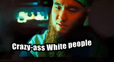 Crazy-Ass White People GIF