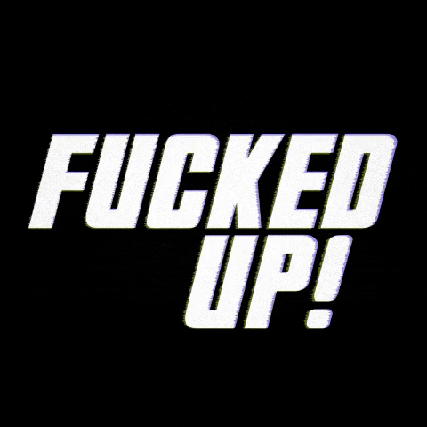 Fucked Up! GIF