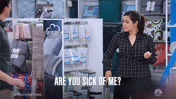 Are You Sick Of Me GIF by Superstore