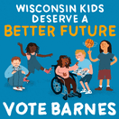 Wisconsin kids deserve a better future, vote Barnes