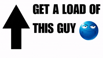 Get A Load Of This Guy GIF
