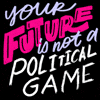 Your future is not a political game
