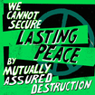 We cannot secure lasting peace by mutually assured destruction
