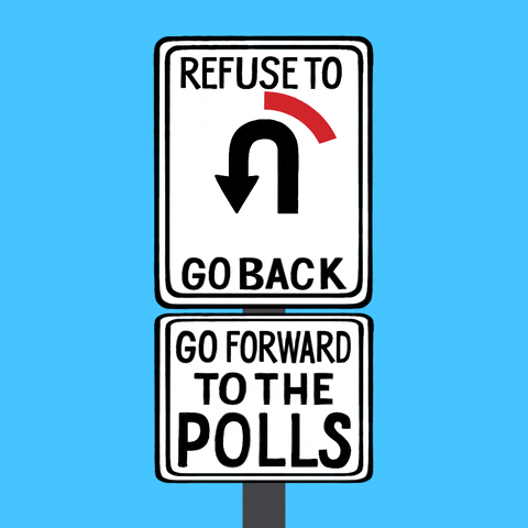 Digital art gifs. Two street signs are stacked on a single pole against a light blue background. The top sign features a U-turn sign, with a red circle moving around it and crossing it out; it reads “Refuse to go back.” The bottom sign reads, “Go forward to the polls.”
