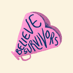 Believe Survivors, be there for survivors