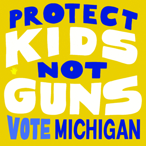Protect kids, not guns. Vote Michigan