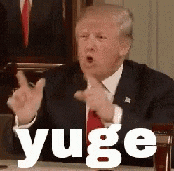 Political gif. Donald Trump leans forward with his hands extended, palms facing as he appears to utter "yuge". Text in all caps, "yuge".
