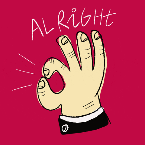 Cartoon gif. A hand making the OK symbol has action lines coming from it. Text, "Alright!"