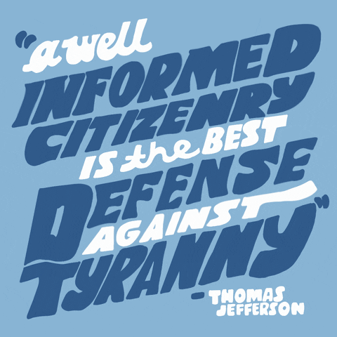 Text gif. Stylized text in blue and white dances against a light blue background. Text, “A well-informed citizenry is the best defense against tyranny. Thomas Jefferson.”