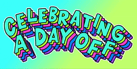 Celebrating a Day Off!