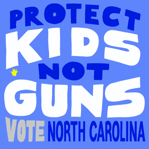 Protect kids, not guns. Vote North Carolina