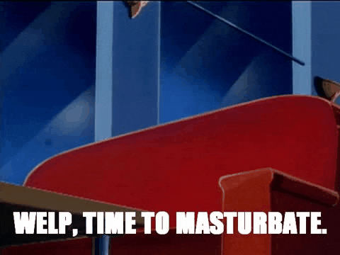 Welp Time To Masturbate GIF - Find & Share on GIPHY