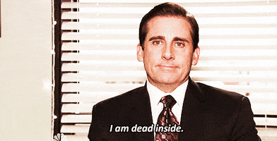 The Office gif. Steve Carell as Michael has a blank yet slightly sad look on his face as he says. “I am dead inside.”