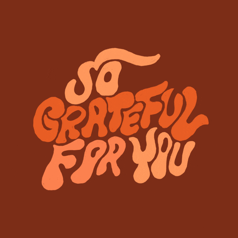 Text gif. On a brownish-orange background the words “so grateful for you” dance and wiggle.