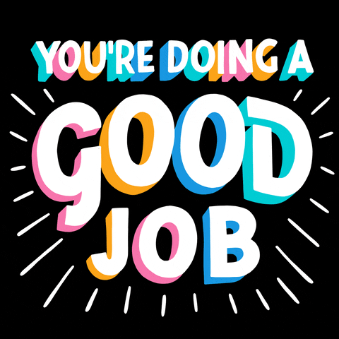 Text gif. Warm colorful outlined white text on a black background reads, "You're doing a good job."