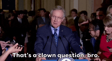 Harry Reid Thats A Clown Question Bro GIF by GIPHY News