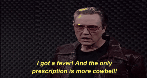 I Got A Fever And The Only Prescription Is More Cowbell GIFs - Get ...