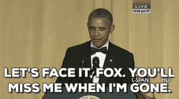 You'Ll Miss Me When Im Gone Let'S Face It Fox GIF by Obama