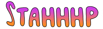 Text gif. Bubble letters with an orange and purple gradient says "Stahhhhhp."
