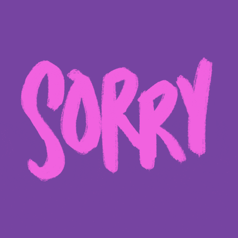 Text gif. In flashing and colorful handwritten capital letters is the message, “SORRY.”