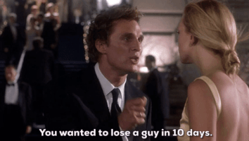 You Wanted To Lose A Guy In 10 Days Gifs Get The Best Gif On Giphy