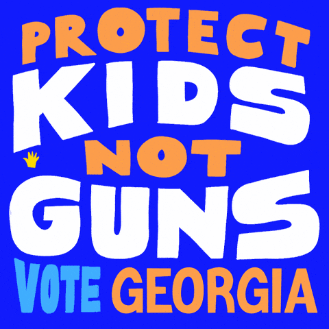 Protect kids, not guns. Vote Georgia.