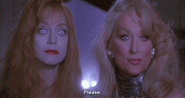 Movie gif. Goldie Hawn as Helen Sharp and Meryl Streep as Madeline Ashton in Death Becomes Her both look with wide eyes and simultaneously say, "Please."