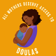 All mothers deserve access to birthing options, doulas, midwives, etc.