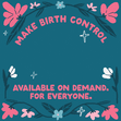 Make birth control available on demand. For everyone.
