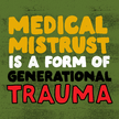 Medical mistrust is a form of generational trauma
