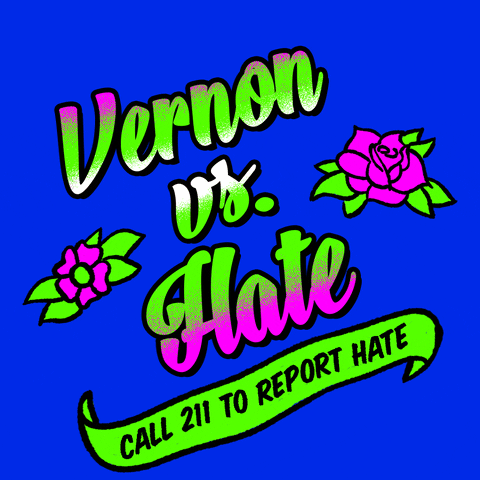 Text gif. Graphic graffiti-style painting of feminine script font and stenciled tattoo flowers, in neon pink and kelly green on a royal blue background, text reading, "Vernon vs hate," then a waving banner with the message, "Call 211 to report hate."