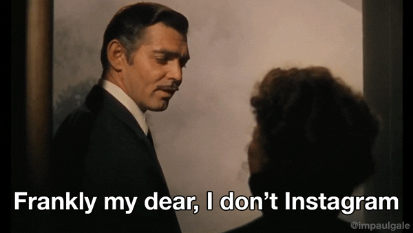 Frankly my dear, I don't Instagram
