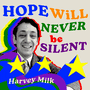 "Hope will never be silent" Harvey Milk quote