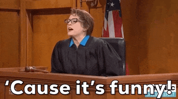 SNL gif. Cecily Strong, wearing a black judge's robe, yells over the bench and bobs her head emphatically, saying "'cause it's funny!" which appears as text.