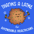 Thanks a latke for affordable healthcare
