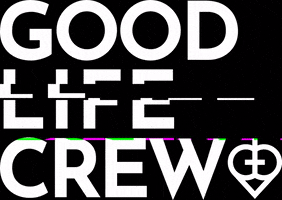 GOOD LIFE CREW GIF