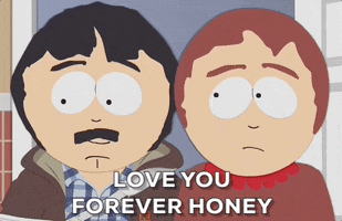 TV gif. Randy Marsh in "Southpark" leans in to kiss his wife Sharon on the cheek. She looks back at him with an uncertain look as he says, "Love you forever honey."