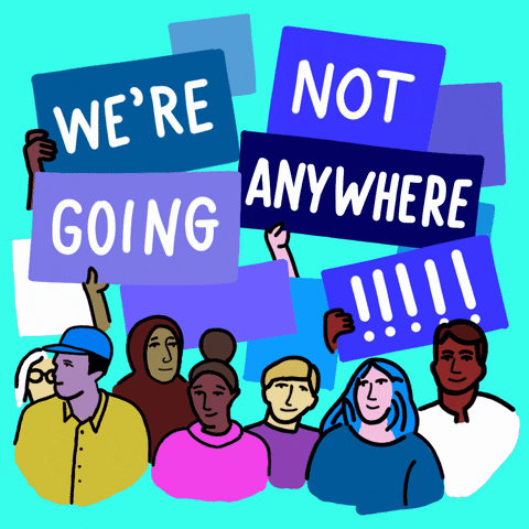 Illustrated gif. Diverse crowd of people in many colors, even purple pink and blue, on a cyan background, holding signs that read, "We're, not, going, anywhere," amplified with many exclamation points.