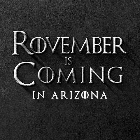 Text gif. In gray Game of Thrones font against a stony black background reads the message, “Rovember is Coming in Arizona.”