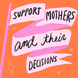 Support mothers and their decisions flag
