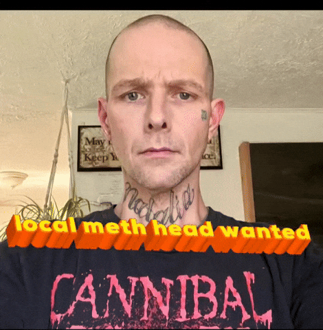 Local Meth Head Wanted GIF