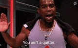 Oftentimes I feel like quitting. Then I remember that...
