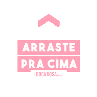 Arrasta Swipe Up Sticker by Boca Rosa