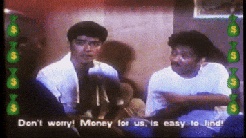 Money for us is easy to find!